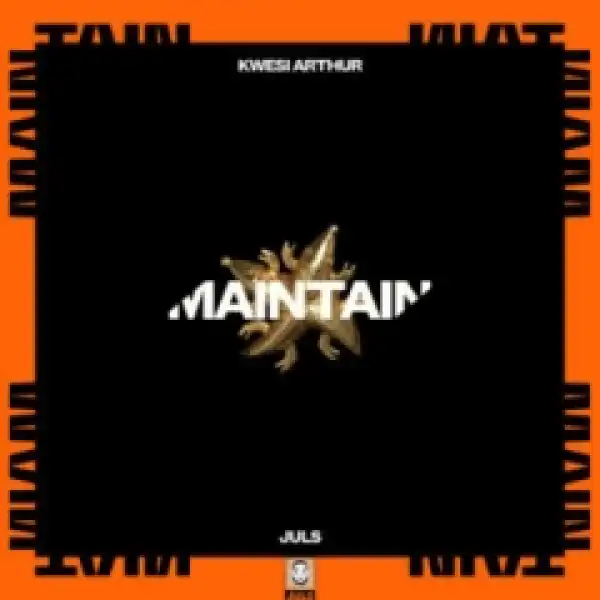 Juls - Maintain ft Kwesi Arthur